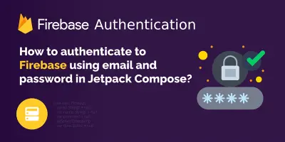 How To Authenticate to Firebase Using Email and Password in Jetpack Compose?